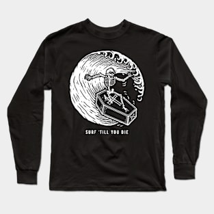 Surf Till You Die Long Sleeve T-Shirt